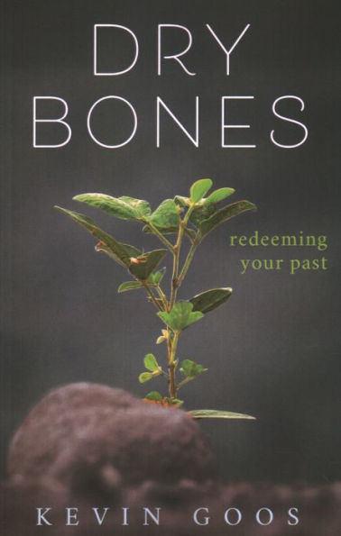 Dry Bones: Redeeming Your Past