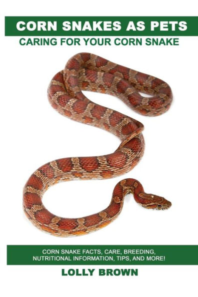 Corn Snakes as Pets: Corn Snake facts, care, breeding, nutritional information, tips, and more! Caring For Your Corn Snake