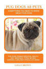 Pug Dogs as Pets: Pug Dogs Characteristics, Health, Diet, Breeding, Types, Buying, Showing, Care and a whole lot more! Everything You Need to Know about Pug Dogs