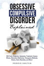 Obsessive Compulsive Disorder Explained: OCD Facts, Diagnosis, Symptoms, Treatment, Causes, Effects, Alternative Medicines, Therapeutic Methods, History, Home Remedies, and More!