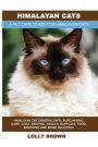 Himalayan Cats: Himalayan Cat General Info, Purchasing, Care, Cost, Keeping, Health, Supplies, Food, Breeding and More Included! A Pet Care Guide for Himalayan Cats