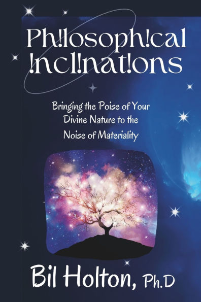 Philosophical Inclinations: Bringing the Poise of Your Divine Nature to the Noise of Materiality