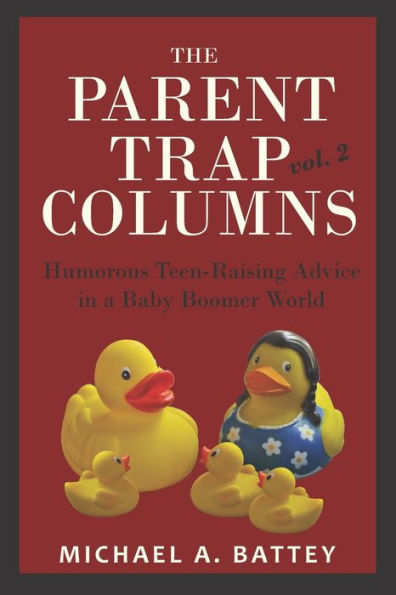 The Parent Trap Columns: Humorous Teen-Raising Advice in a Baby Boomer World (Volume 2)