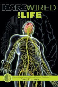 Title: Hardwired for Life: Human Understanding Beyond Surface Personality, Author: Brad Kullman