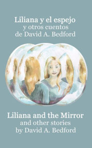 Title: Liliana y el espejo y otros cuentos: A Bilingual Edition, Author: David A. Bedford