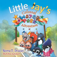 Title: Little Jay's Colossal Waterpark Adventure, Author: Norma M Stricklen