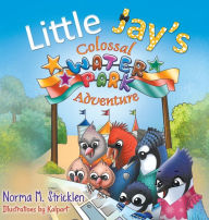 Title: Little Jay's Colossal Waterpark Adventure, Author: Norma M Stricklen