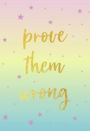 Prove Them Wrong Journal