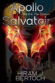 Title: Apollo Salvatoir: Sha-Shu The Dragon, Author: Hiram Bertoch
