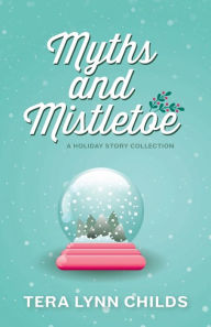 Title: Myths and Mistletoe, Author: Tera Lynn Childs