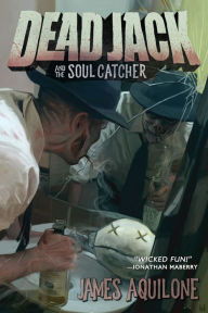 Title: Dead Jack and the Soul Catcher, Author: James Aquilone