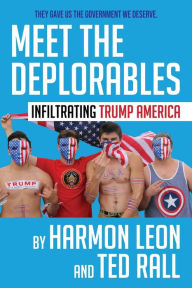 Title: Meet the Deplorables: Infiltrating Trump America, Author: Harmon Leon