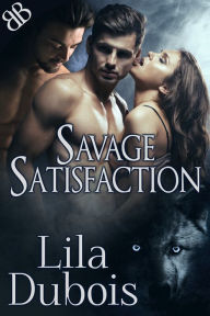 Title: Savage Satisfaction, Author: Lila Dubois