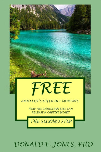 Free Amid Life's Difficult Moments How The Christian Life Can Release A Captive Heart The Second Step