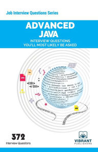 Title: Advanced JAVA Interview Questions You'll Most Likely Be Asked, Author: Vibrant Publishers