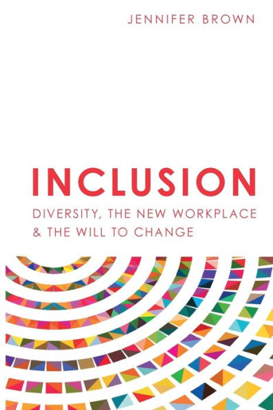 Inclusion: Diversity, The New Workplace: The Will To Change