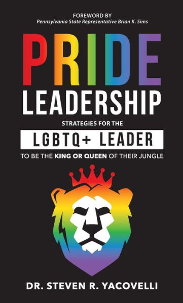 Pride Leadership: Strategies for the LGBTQ+ Leader to be the King or Queen of Their Jungle