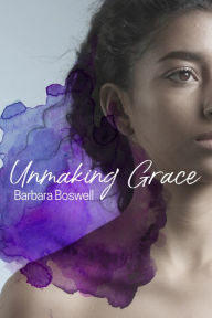 Title: Unmaking Grace, Author: Barbara Boswell