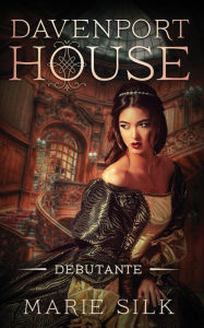 Title: Davenport House Prequel: Debutante, Author: Marie Silk