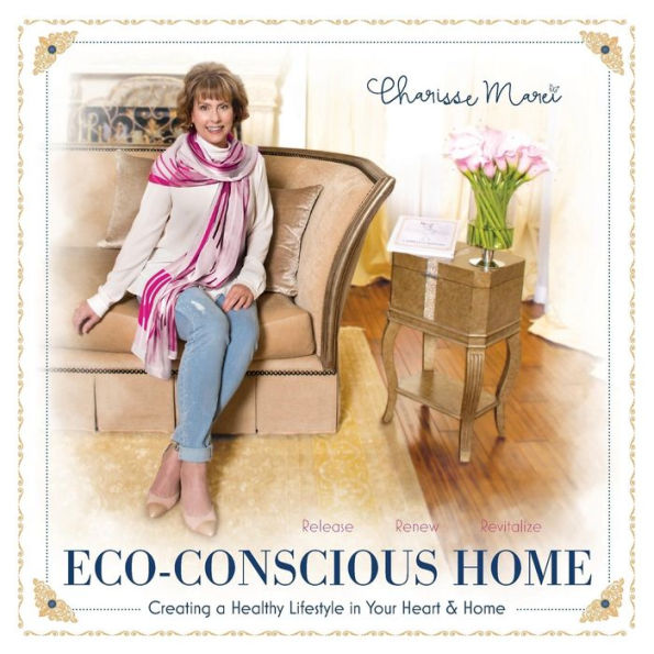 Eco-Conscious Home: Creating A Healthy Lifestyle Your Heart & Home