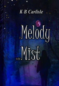 Title: A Melody in the Mist, Author: K B Carlisle