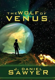 Title: The Wolf of Venus, Author: J Daniel Sawyer