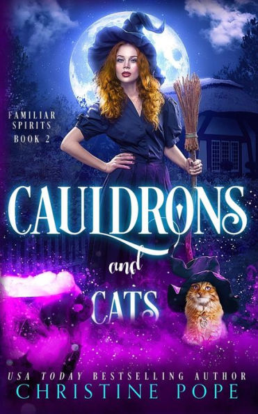 Cauldrons and Cats: A Witchy Cozy Paranormal Mystery