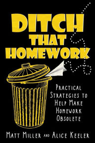 Title: Ditch That Homework: Practical Strategies to Help Make Homework Obsolete, Author: Matt Miller