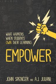 Title: Empower: What Happens When Students Own Their Learning, Author: John Spencer