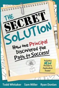 Title: The Secret Solution: How One Principal Discovered the Path to Success, Author: Todd Whitaker