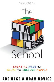 Title: The Limitless School: Creative Ways to Solve the Culture Puzzle, Author: Abe Hege