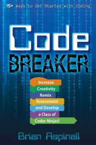 Title: Code Breaker: Increase Creativity, Remix Assessment, and Develop a Class of Coder Ninjas!, Author: Issy Hill