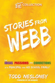 Title: Stories from Webb: The Ideas, Passions, and Convictions of a Principal and His School Family, Author: Todd Nesloney