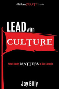 Title: Lead with Culture: What Really Matters in Our Schools, Author: Jay Billy