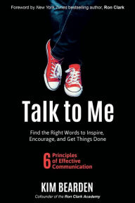 Title: Talk to Me: Find the Right Words to Inspire, Encourage, and Get Things Done, Author: Kim Bearden