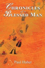 Title: Chronicles of a Blessed Man, Author: Paul Haber