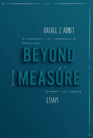 Title: Beyond Measure: Essays, Author: Rachel Z Arndt