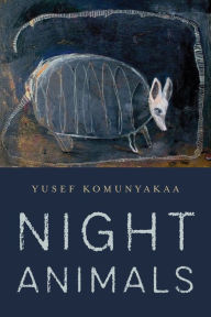 Title: Night Animals, Author: Yusef Komunyakaa