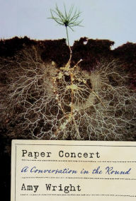Title: Paper Concert: A Conversation in the Round, Author: Amy Wright