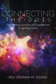 Title: Connecting the Dots: Connecting Everyday Life Experiences to Spiritual Truths, Author: Bit Reactors