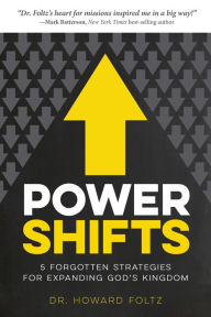 Title: Power Shifts: Five Forgotten Strategies For Expanding God's Kingdom, Author: Dr. Howard Foltz