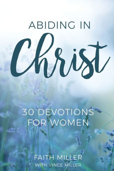Abiding Christ: 30 Devotions for Women