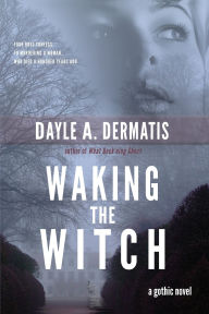 Title: Waking the Witch, Author: Dayle A Dermatis