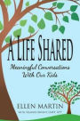 A Life Shared: Meaningful Conversations with Our Kids