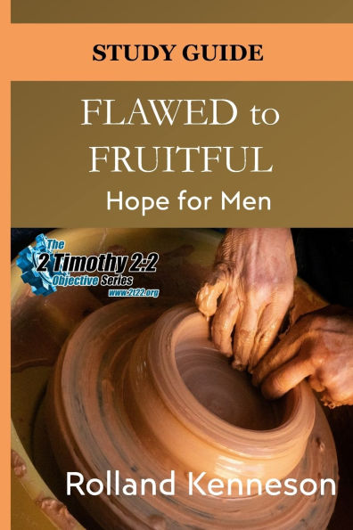 Flawed to Fruitful: Hope for Men: Study Guide
