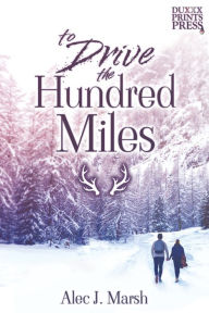 Title: To Drive the Hundred Miles, Author: Alec J. Marsh