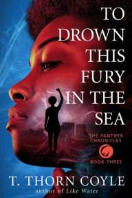 Title: To Drown This Fury in the Sea, Author: T Thorn Coyle