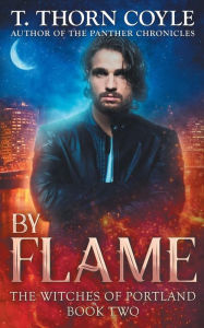 Title: By Flame, Author: T Thorn Coyle