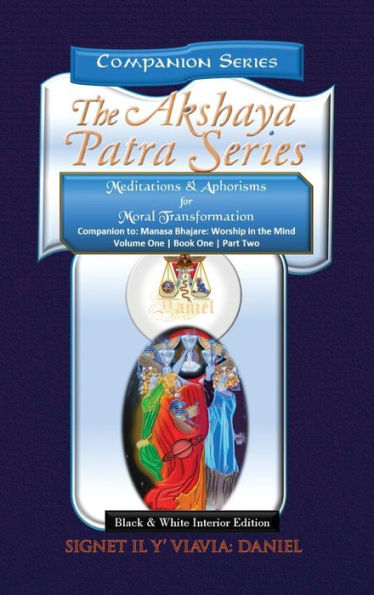 Companion to the Akshaya Patra Series Manasa Bhajare Worship in the Mind Part 2: Meditations & Aphorisms for Moral Transformation (Companion Series) Hardbound Black & White Text :