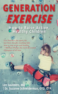 Title: Generation Exercise: How to Raise Active, Healthy Children, Author: Len Saunders 